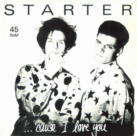 STARTER - ...'Cause I Love You