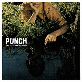 PUNCH - They Don't Have To Believe