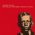 2 x CHARLEY PATTON - ELECTRICALLY RECORDED: PRAYER OF DEATH