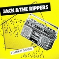 1 x JACK AND THE RIPPERS - I THINK IT'S OVER