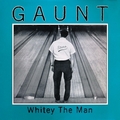 GAUNT - Whitey The Man